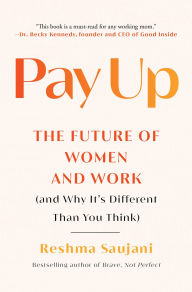 Title: Pay Up: The Future of Women and Work (and Why It's Different Than You Think), Author: Reshma Saujani