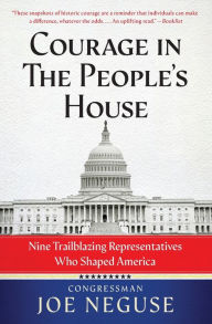 Title: Courage in The People's House: Nine Trailblazing Representatives Who Shaped America, Author: Joe Neguse