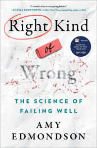 Title: Right Kind of Wrong: The Science of Failing Well, Author: Amy C. Edmondson