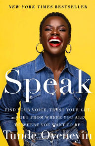 Download books from google books for free Speak: Find Your Voice, Trust Your Gut, and Get from Where You Are to Where You Want to Be 9781982195458 ePub PDF in English by Tunde Oyeneyin, Tunde Oyeneyin
