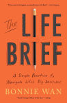 Alternative view 1 of The Life Brief: A Simple Practice to Navigate Life's Big Decisions
