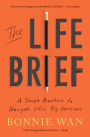 The Life Brief: A Simple Practice to Navigate Life's Big Decisions