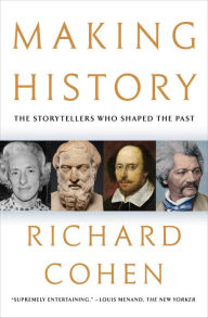 Title: Making History: The Storytellers Who Shaped the Past, Author: Richard Cohen