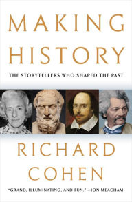Free downloads of books in pdf format Making History: The Storytellers Who Shaped the Past 9781982195809 by Richard Cohen in English 