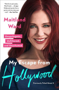 Title: My Escape from Hollywood: Unapologetic, Unfiltered, and Unashamed, Author: Maitland Ward