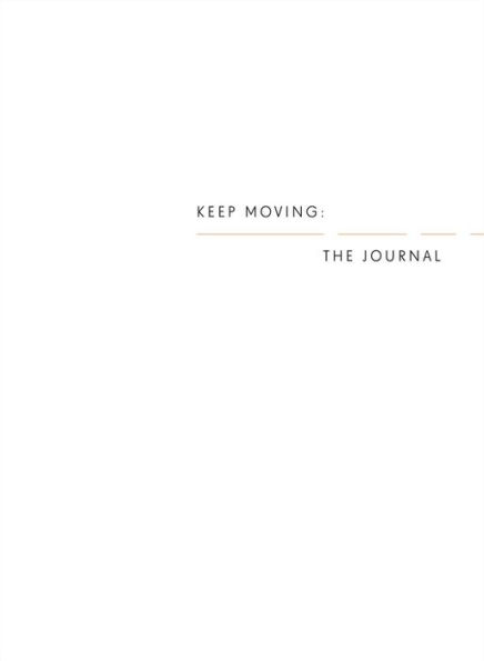 Keep Moving: The Journal: Thrive Through Change and Create a Life You Love