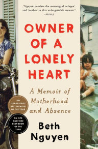 Title: Owner of a Lonely Heart: A Memoir of Motherhood and Absence, Author: Beth Nguyen