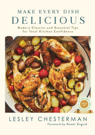 Title: Make Every Dish Delicious: Modern Classics and Essential Tips for Total Kitchen Confidence, Author: 