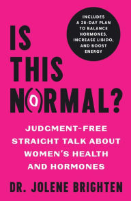 Free computer books pdf download Is This Normal?: Judgment Free Straight Talk about Women's Health and Hormones by Jolene Brighten NMD