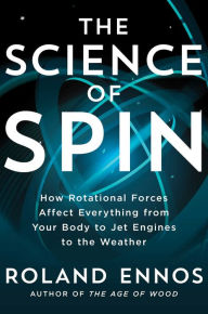 Electronics book in pdf free download The Science of Spin: How Rotational Forces Affect Everything from Your Body to Jet Engines to the Weather by Roland Ennos, Roland Ennos 9781982196523