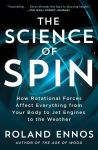 Alternative view 1 of The Science of Spin: How Rotational Forces Affect Everything from Your Body to Jet Engines to the Weather