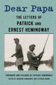 Download free pdf books for mobile Dear Papa: The Letters of Patrick and Ernest Hemingway RTF iBook in English 9781982196868