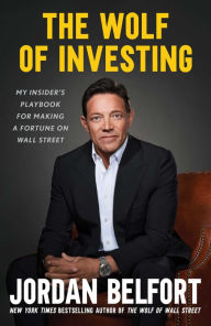 Title: The Wolf of Investing: My Insider's Playbook for Making a Fortune on Wall Street, Author: Jordan Belfort