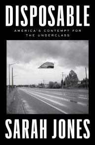 Free ebook download on pdf Disposable: America's Contempt for the Underclass by Sarah Jones MOBI CHM (English literature)