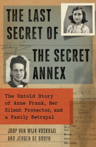 Free ebook in pdf format download The Last Secret of the Secret Annex: The Untold Story of Anne Frank, Her Silent Protector, and a Family Betrayal