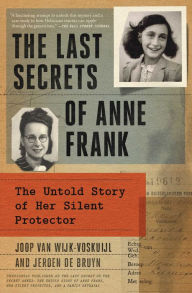 Title: The Last Secrets of Anne Frank: The Untold Story of Her Silent Protector, Author: Joop van Wijk-Voskuijl
