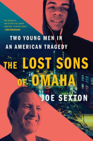 Title: The Lost Sons of Omaha: Two Young Men in an American Tragedy, Author: Joe Sexton
