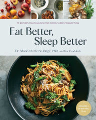 Download free ebooks for ipad kindle Eat Better, Sleep Better: 75 Recipes and A 28-Day Meal Plan That Unlock the Food-Sleep Connection (A Cookbook) English version 9781982198442 by Marie-Pierre St-Onge, Kat Craddock 