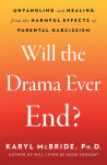 Alternative view 1 of Will the Drama Ever End?: Untangling and Healing from the Harmful Effects of Parental Narcissism