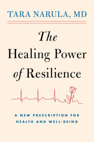Title: The Healing Power of Resilience: A New Prescription for Health and Well-Being, Author: Tara Narula