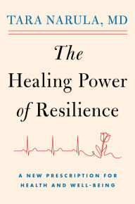 The Healing Power of Resilience: A New Prescription for Health and Well-Being