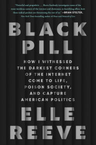 Best sellers eBook Black Pill: How I Witnessed the Darkest Corners of the Internet Come to Life, Poison Society, and Capture American Politics 9781982198886 