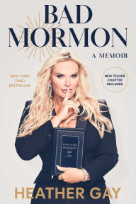 Title: Bad Mormon: A Memoir, Author: Heather Gay