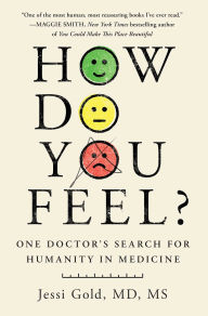 Downloading free books to kindle How Do You Feel?: One Doctor's Search for Humanity in Medicine by Jessi Gold 9781982199777 in English