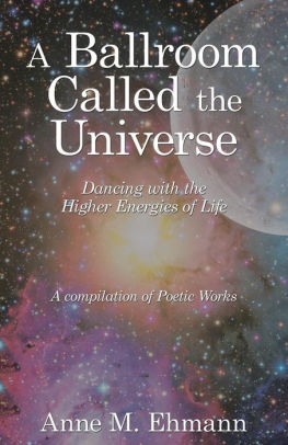 A Ballroom Called The Universe Dancing With The Higher Energies Of Life By Anne M Ehmann Paperback Barnes Noble