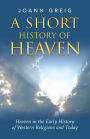 A Short History of Heaven: Heaven in the Early History of Western Religions and Today