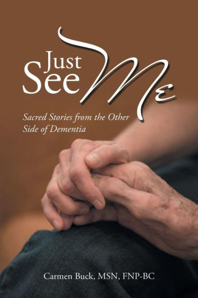 Just See Me: Sacred Stories from the Other Side of Dementia