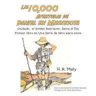 Title: Las 10,000 Aventuras De Daniel En Minnesota: Oxidado, El Golden Retriever, Salva El Día, Author: H. R. Maly