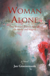 Title: Woman Alone: One Woman'S Journey Through the Murky and Magical, Author: Jan Groenemann