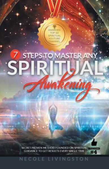 7 Steps to Master Any Spiritual Awakening: Secret Proven Method Founded on Guidance Get Results Every Single Time