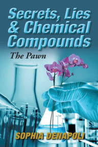 Title: Secrets, Lies & Chemical Compounds: The Pawn, Author: Sophia Denapoli