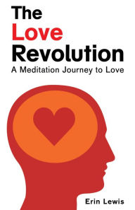 Title: The Love Revolution: A Meditation Journey to Love, Author: Erin Lewis