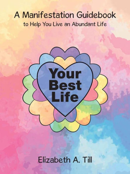 Your Best Life: A Manifestation Guidebook to Help You Live an Abundant Life