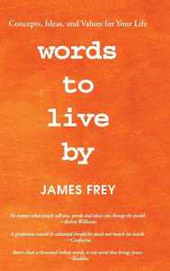 Title: Words to Live By: Concepts, Ideas, and Values for Your Life, Author: James Frey