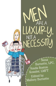 Title: Men Are a Luxury, Not a Necessity, Author: Nena Burnette LPC
