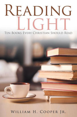 Reading Light Ten Books Every Christian Should Read By Jr William