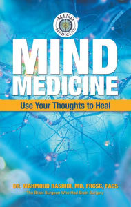 Title: Mind Medicine: Use Your Thoughts to Heal, Author: Dr. Mahmoud Rashidi MD FRCSC FACS