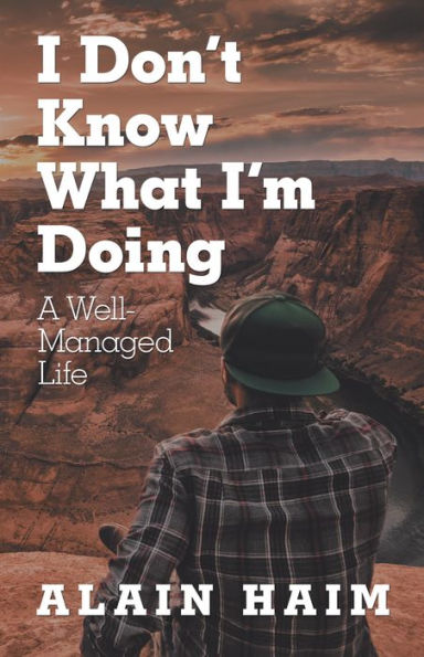 I Don'T Know What I'M Doing: A Well-Managed Life