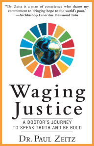 Title: Waging Justice: A Doctor's Journey to Speak Truth and Be Bold, Author: Dr. Paul Zeitz