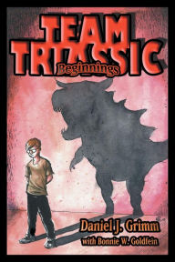 Title: Team Triassic . . . Beginnings, Author: Daniel J. Grimm