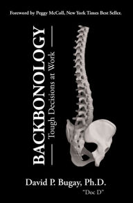 Title: Backbonology: Tough Decisions at Work, Author: David P. Bugay Ph.D.
