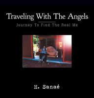 Title: Traveling with the Angels: Journey to Find the Real Me, Author: H. Sanaé