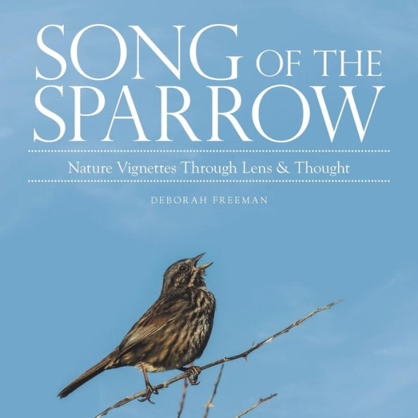 Song of the Sparrow: Nature Vignettes Through Lens & Thought
