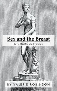 Title: Sex and the Breast: Love, Health, and Evolution, Author: Valerie Robinson