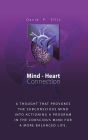 Mind-Heart Connection: A Thought That Provokes the Subconscious Mind into Actioning a Program in the Conscious Mind for a More Balanced Life.