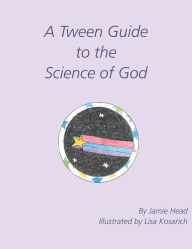 Title: A Tween Guide to the Science of God, Author: Jamie Head